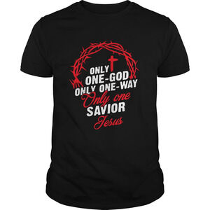 Only One God Only On Way Only One Savior Jesus Shirt
